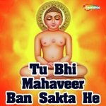 Tu Bhi Mahaveer Ban Sakta He - Sailesh Song Download